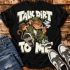 Talk Dirt To Me Unisex T-Shirt