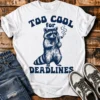 Too Cool For Deadlines Unisex T-Shirt